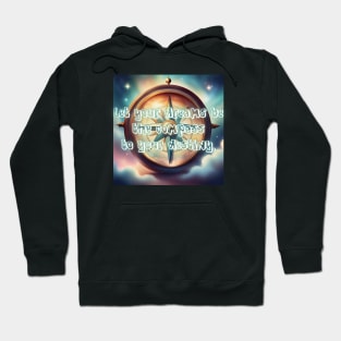 Let your dreams be the compass to your destiny. Hoodie